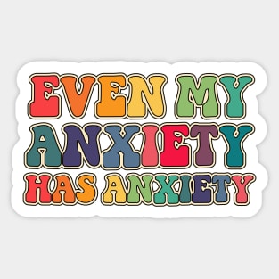 Even my anxiety has anxiety Sticker